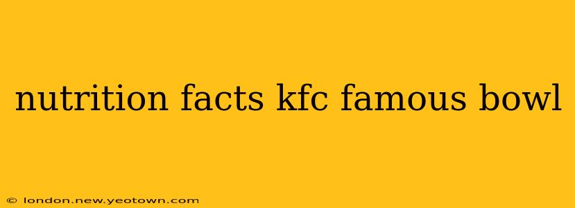 nutrition facts kfc famous bowl