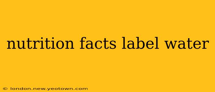 nutrition facts label water