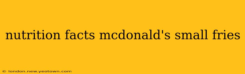 nutrition facts mcdonald's small fries
