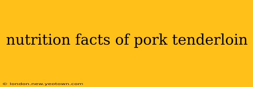 nutrition facts of pork tenderloin