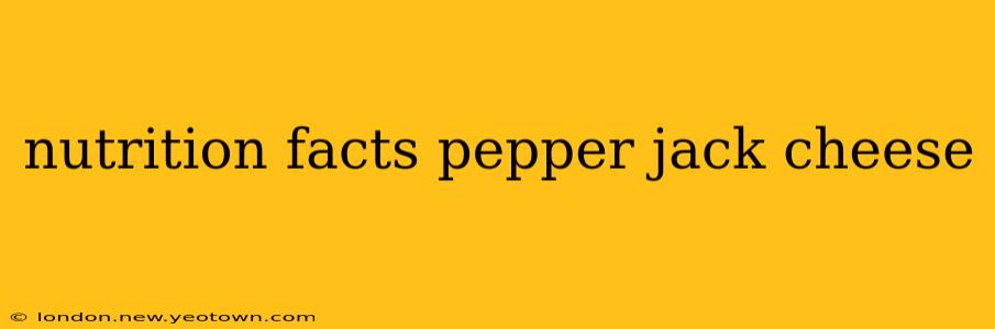 nutrition facts pepper jack cheese