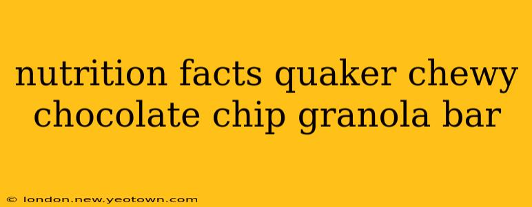 nutrition facts quaker chewy chocolate chip granola bar