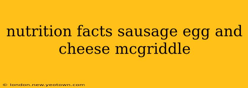 nutrition facts sausage egg and cheese mcgriddle