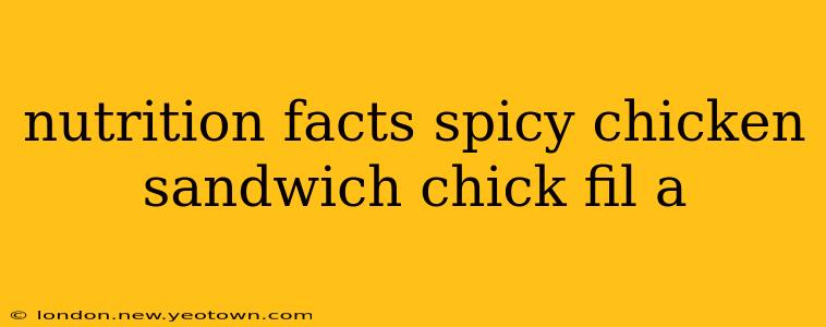 nutrition facts spicy chicken sandwich chick fil a
