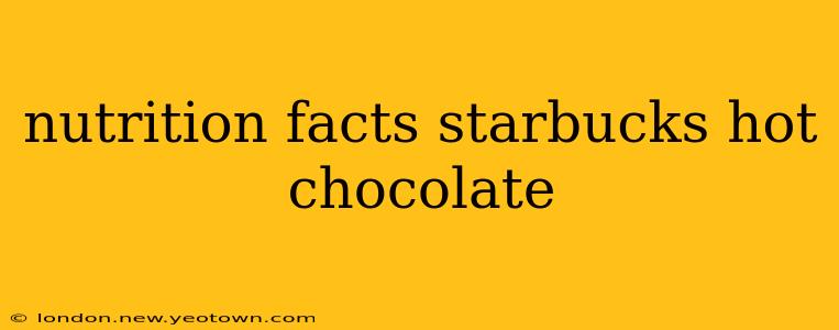 nutrition facts starbucks hot chocolate