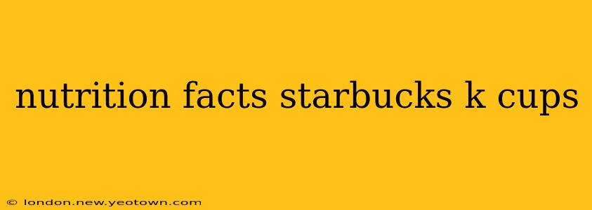 nutrition facts starbucks k cups