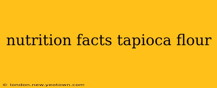 nutrition facts tapioca flour