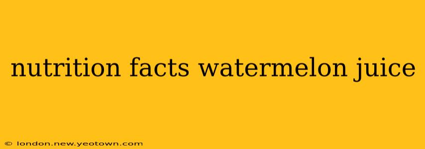 nutrition facts watermelon juice
