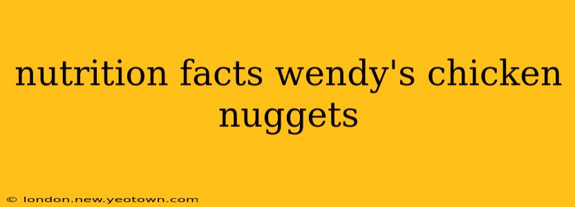 nutrition facts wendy's chicken nuggets