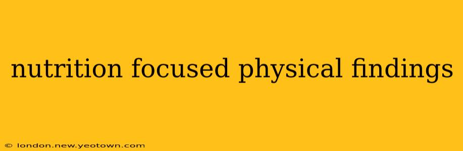 nutrition focused physical findings