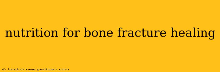 nutrition for bone fracture healing
