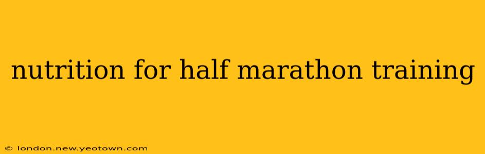 nutrition for half marathon training