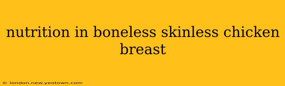 nutrition in boneless skinless chicken breast