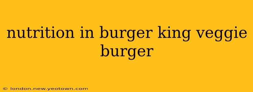 nutrition in burger king veggie burger