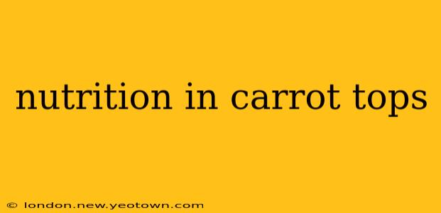 nutrition in carrot tops