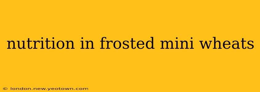 nutrition in frosted mini wheats