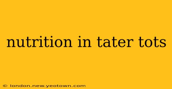 nutrition in tater tots