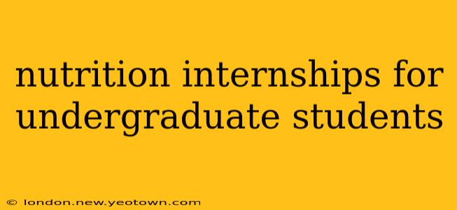 nutrition internships for undergraduate students
