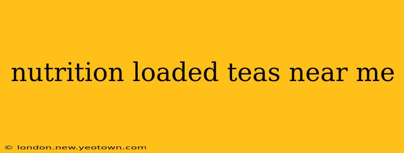 nutrition loaded teas near me
