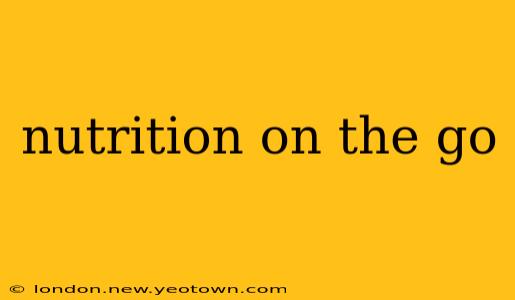 nutrition on the go