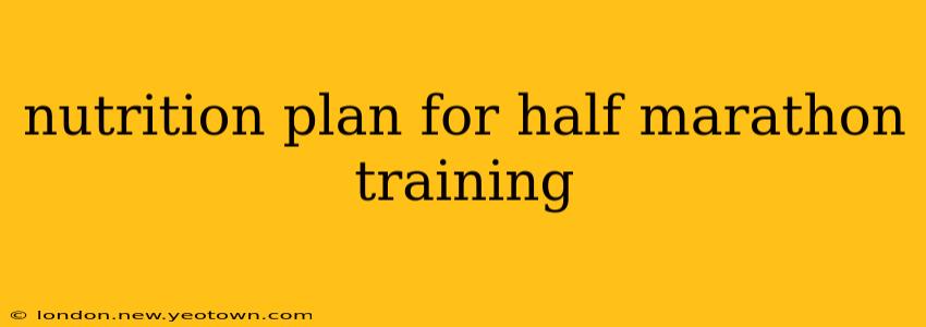 nutrition plan for half marathon training