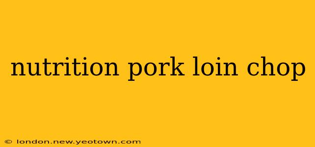 nutrition pork loin chop