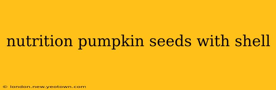 nutrition pumpkin seeds with shell