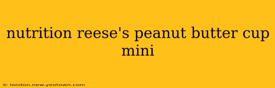 nutrition reese's peanut butter cup mini
