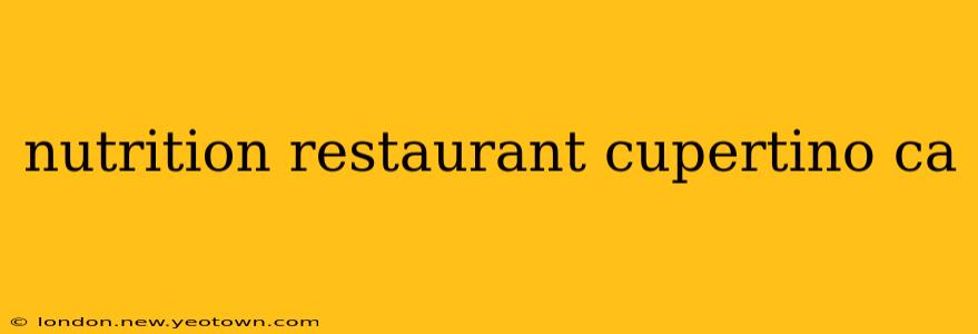 nutrition restaurant cupertino ca