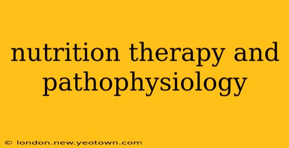nutrition therapy and pathophysiology