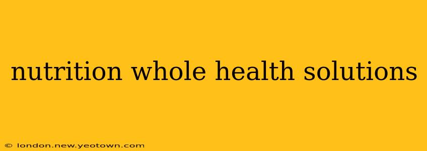 nutrition whole health solutions