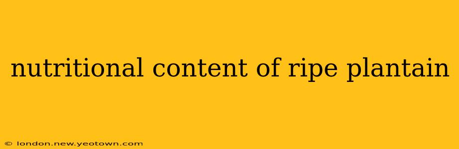 nutritional content of ripe plantain