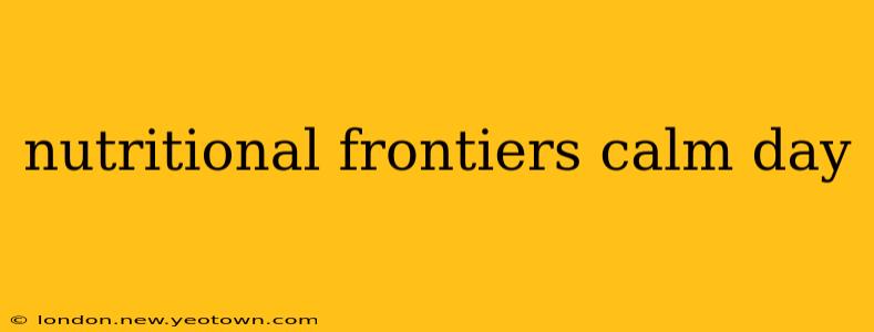 nutritional frontiers calm day