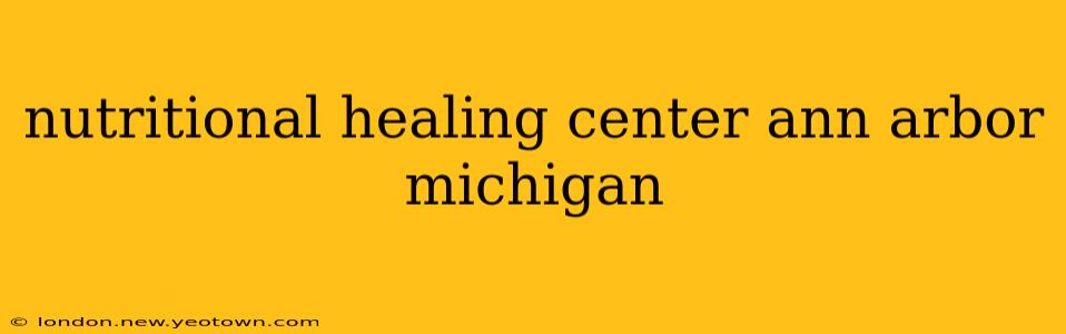 nutritional healing center ann arbor michigan