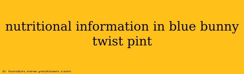 nutritional information in blue bunny twist pint
