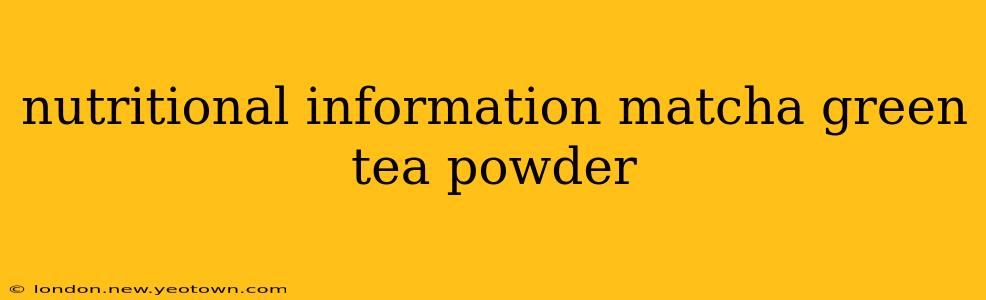 nutritional information matcha green tea powder