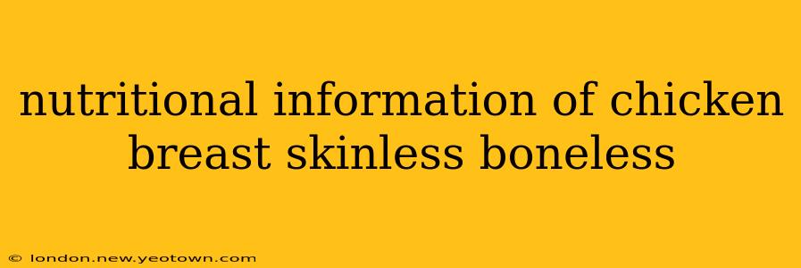 nutritional information of chicken breast skinless boneless