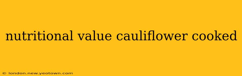 nutritional value cauliflower cooked