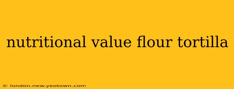 nutritional value flour tortilla