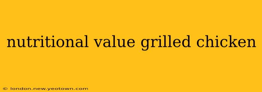 nutritional value grilled chicken