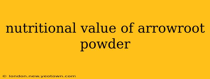 nutritional value of arrowroot powder