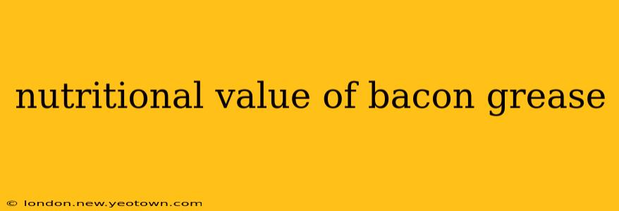 nutritional value of bacon grease