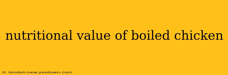 nutritional value of boiled chicken