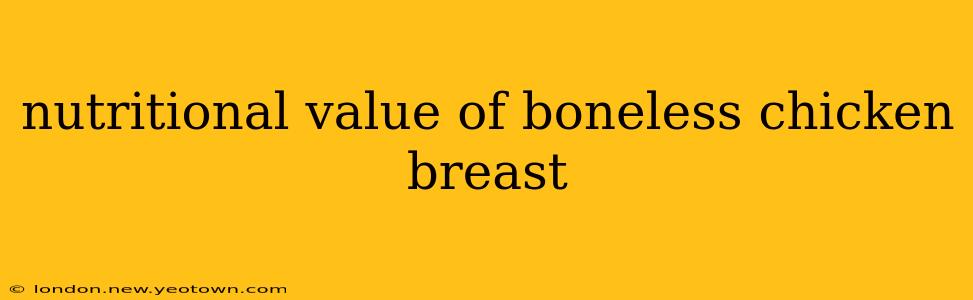 nutritional value of boneless chicken breast