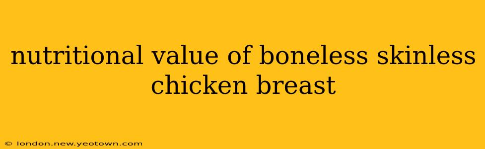 nutritional value of boneless skinless chicken breast