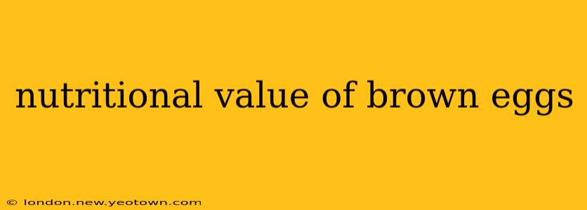 nutritional value of brown eggs