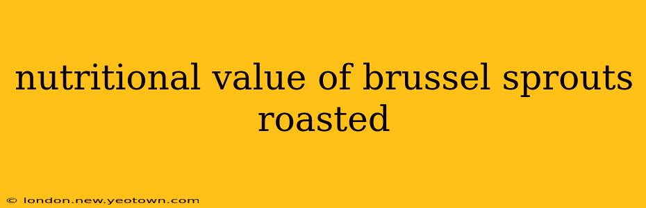 nutritional value of brussel sprouts roasted
