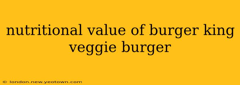 nutritional value of burger king veggie burger