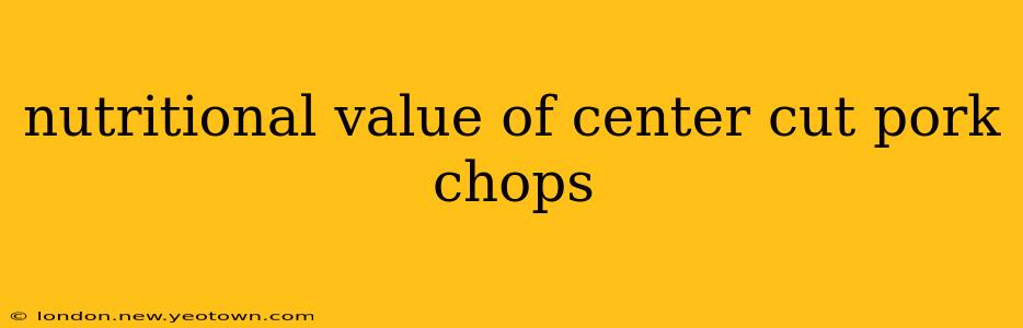 nutritional value of center cut pork chops