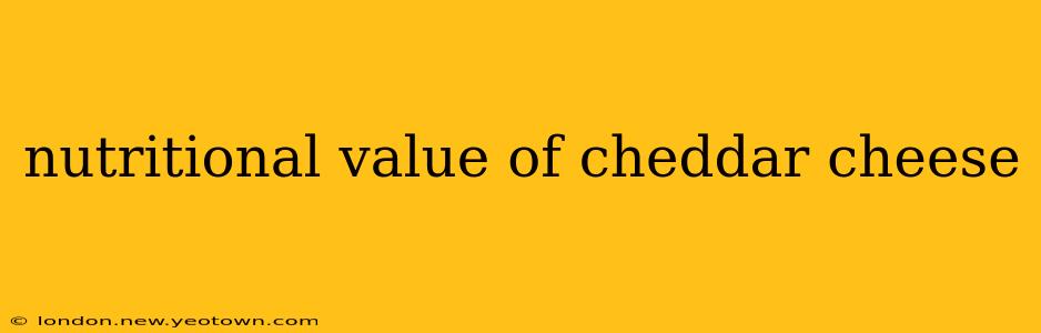nutritional value of cheddar cheese